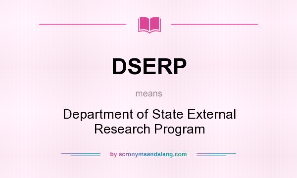 What does DSERP mean? It stands for Department of State External Research Program