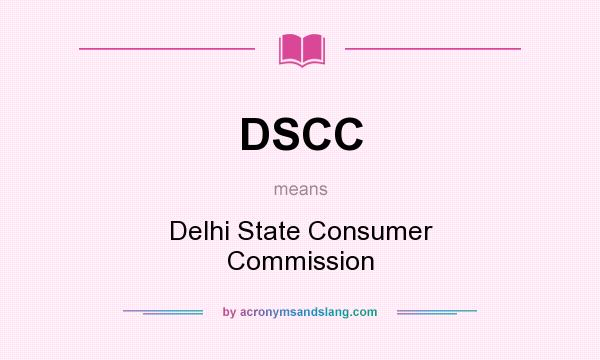 What does DSCC mean? It stands for Delhi State Consumer Commission
