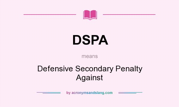What does DSPA mean? It stands for Defensive Secondary Penalty Against