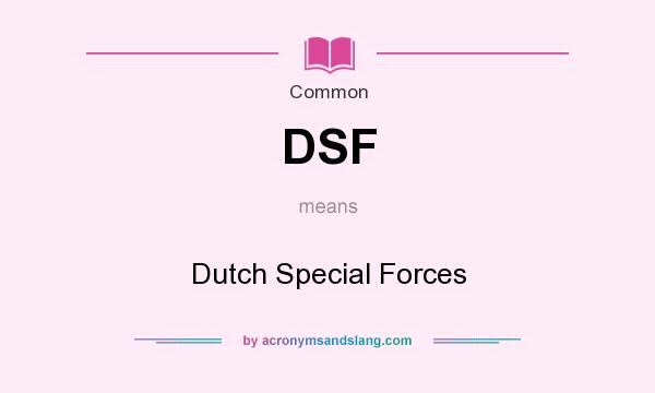 What does DSF mean? It stands for Dutch Special Forces