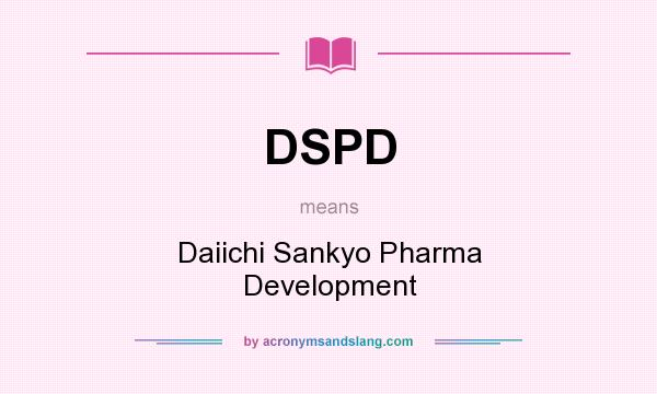 What does DSPD mean? It stands for Daiichi Sankyo Pharma Development