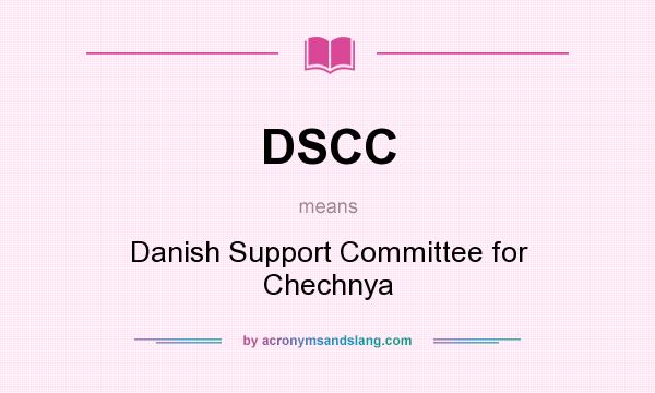 What does DSCC mean? It stands for Danish Support Committee for Chechnya