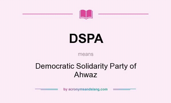 What does DSPA mean? It stands for Democratic Solidarity Party of Ahwaz