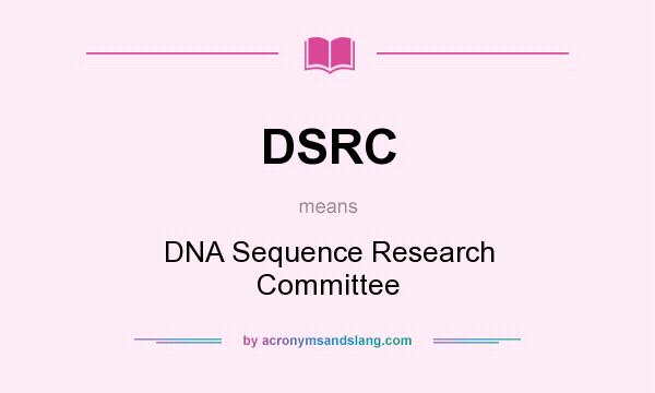 What does DSRC mean? It stands for DNA Sequence Research Committee
