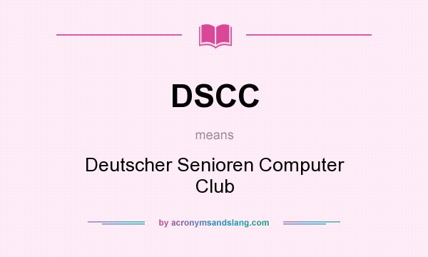 What does DSCC mean? It stands for Deutscher Senioren Computer Club