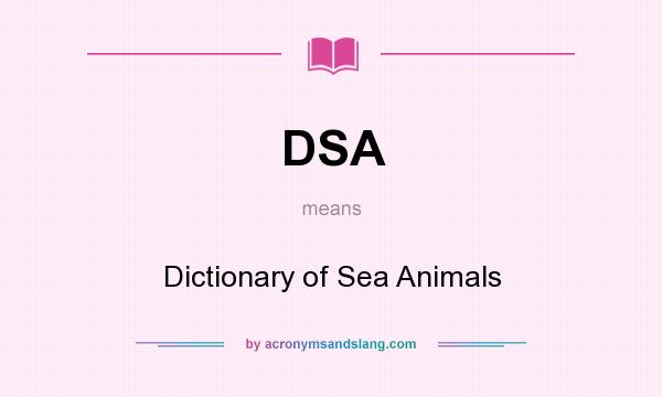 What does DSA mean? It stands for Dictionary of Sea Animals