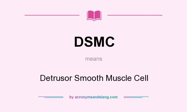 What does DSMC mean? It stands for Detrusor Smooth Muscle Cell