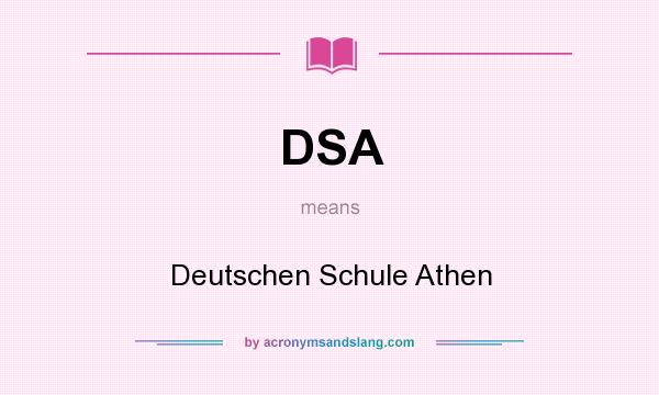 What does DSA mean? It stands for Deutschen Schule Athen