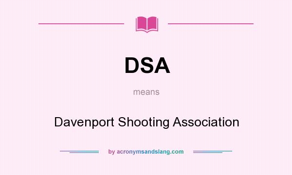 What does DSA mean? It stands for Davenport Shooting Association