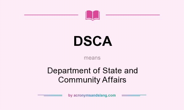 What does DSCA mean? It stands for Department of State and Community Affairs