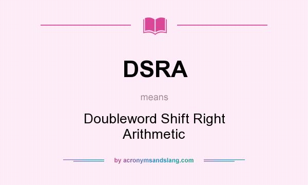 What does DSRA mean? It stands for Doubleword Shift Right Arithmetic