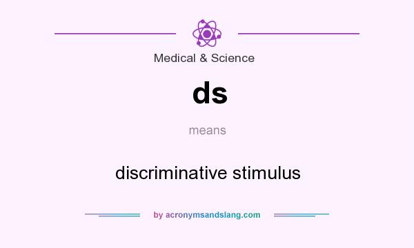 What does ds mean? It stands for discriminative stimulus