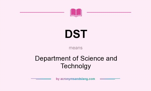 What does DST mean? It stands for Department of Science and Technolgy