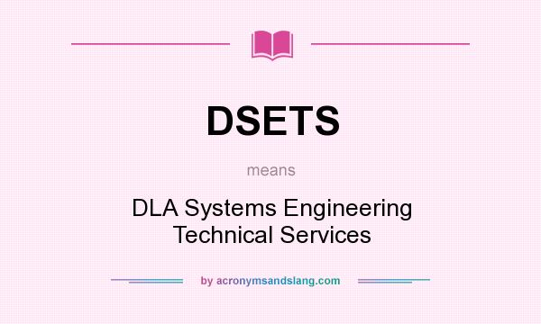 What does DSETS mean? It stands for DLA Systems Engineering Technical Services