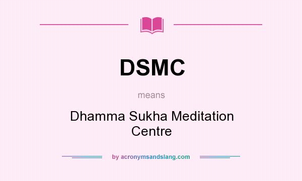 What does DSMC mean? It stands for Dhamma Sukha Meditation Centre
