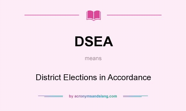 What does DSEA mean? It stands for District Elections in Accordance