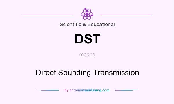 What does DST mean? It stands for Direct Sounding Transmission