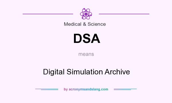 What does DSA mean? It stands for Digital Simulation Archive