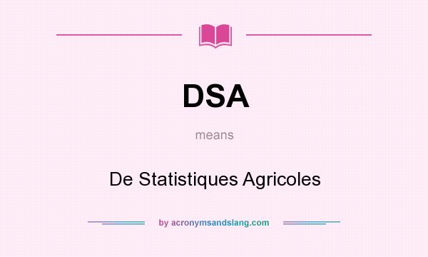 What does DSA mean? It stands for De Statistiques Agricoles