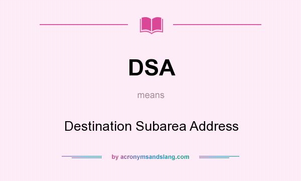 What does DSA mean? It stands for Destination Subarea Address