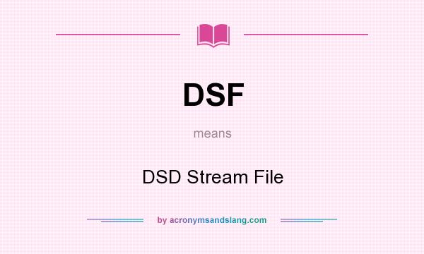 What does DSF mean? It stands for DSD Stream File