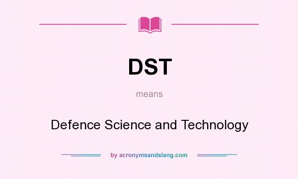 What does DST mean? It stands for Defence Science and Technology