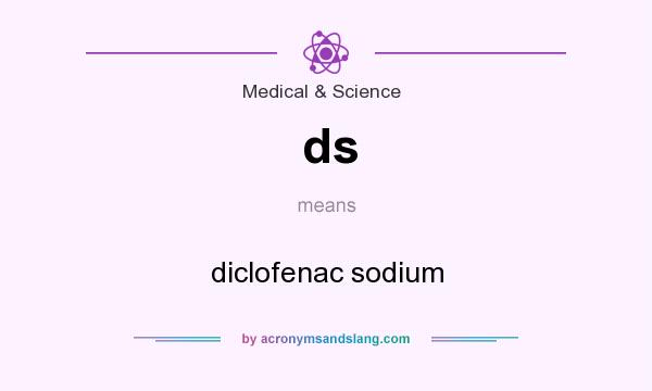 What does ds mean? It stands for diclofenac sodium