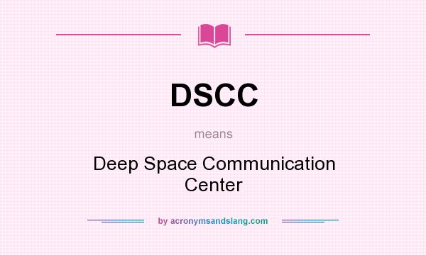 What does DSCC mean? It stands for Deep Space Communication Center