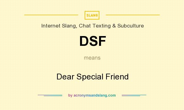 What does DSF mean? It stands for Dear Special Friend