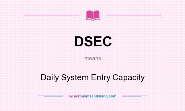 What does DSEC mean? It stands for Daily System Entry Capacity