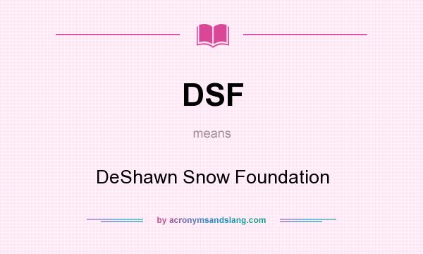 What does DSF mean? It stands for DeShawn Snow Foundation
