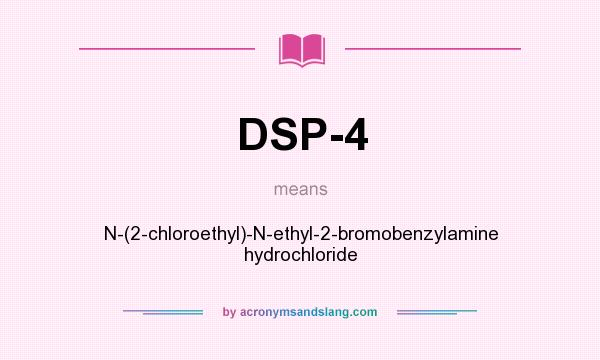 What does DSP-4 mean? It stands for N-(2-chloroethyl)-N-ethyl-2-bromobenzylamine hydrochloride