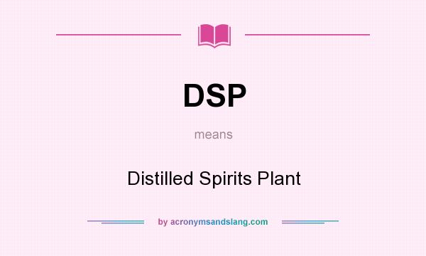 What does DSP mean? It stands for Distilled Spirits Plant