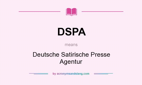 What does DSPA mean? It stands for Deutsche Satirische Presse Agentur