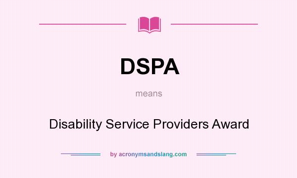What does DSPA mean? It stands for Disability Service Providers Award