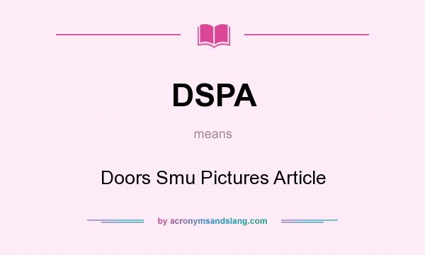 What does DSPA mean? It stands for Doors Smu Pictures Article