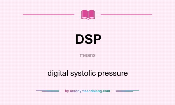 What does DSP mean? It stands for digital systolic pressure