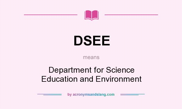 What does DSEE mean? It stands for Department for Science Education and Environment