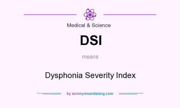 What does DSI mean? It stands for Dysphonia Severity Index