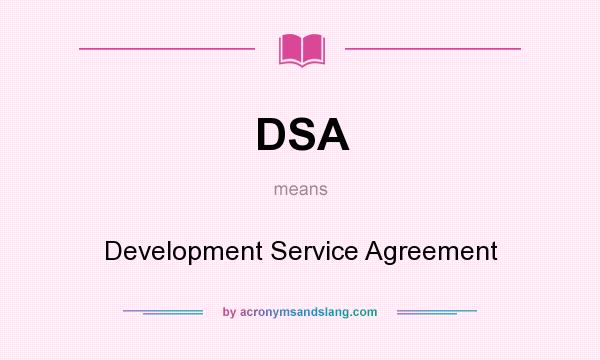 What does DSA mean? It stands for Development Service Agreement