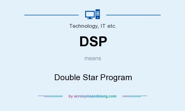What does DSP mean? It stands for Double Star Program