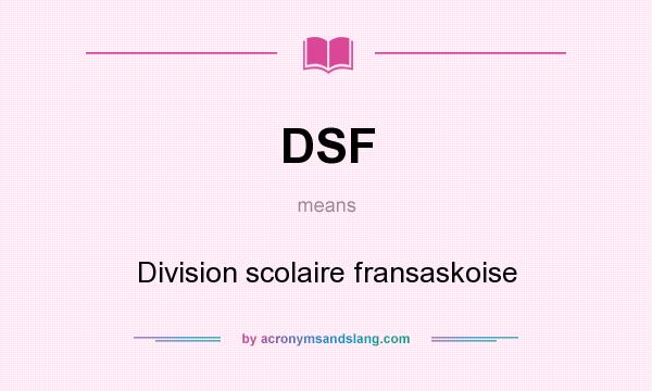 What does DSF mean? It stands for Division scolaire fransaskoise