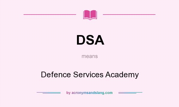 What does DSA mean? It stands for Defence Services Academy