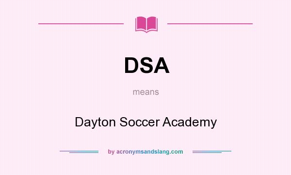 What does DSA mean? It stands for Dayton Soccer Academy