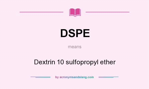 What does DSPE mean? It stands for Dextrin 10 sulfopropyl ether