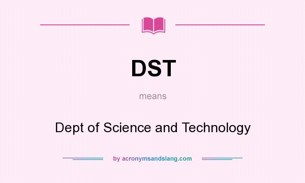 What does DST mean? It stands for Dept of Science and Technology