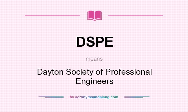 What does DSPE mean? It stands for Dayton Society of Professional Engineers