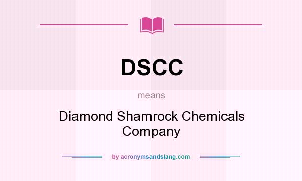 What does DSCC mean? It stands for Diamond Shamrock Chemicals Company