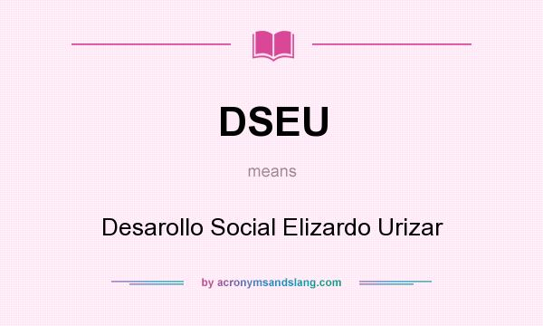 What does DSEU mean? It stands for Desarollo Social Elizardo Urizar