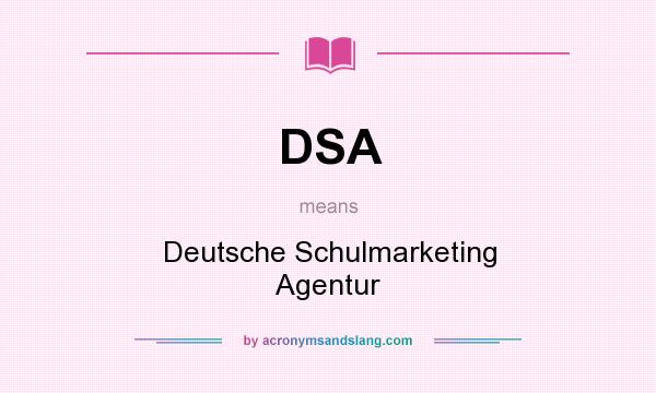 What does DSA mean? It stands for Deutsche Schulmarketing Agentur